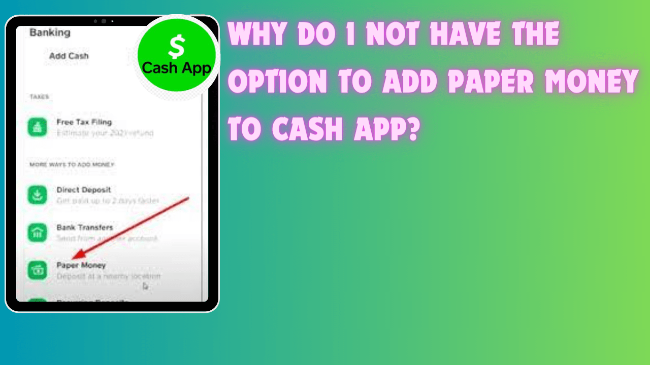 Why Do I Not Have The Option To Add Paper Money To Cash App?
