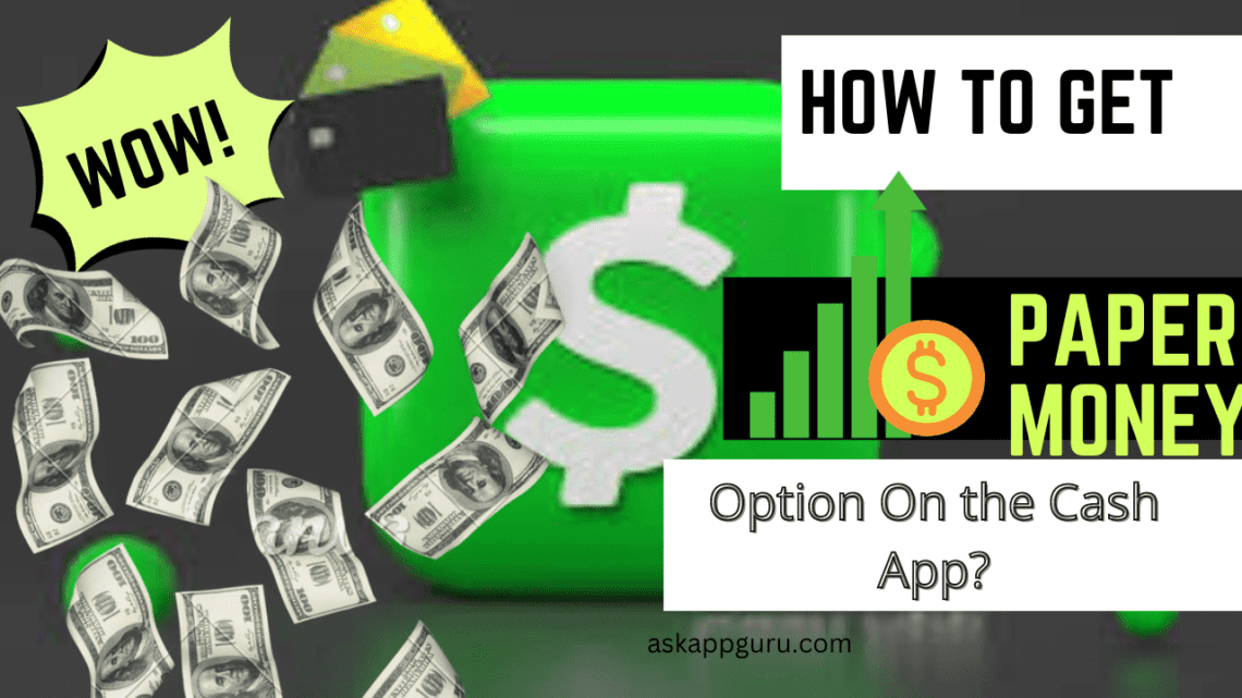 How To Get Paper Money Option On Cash App?