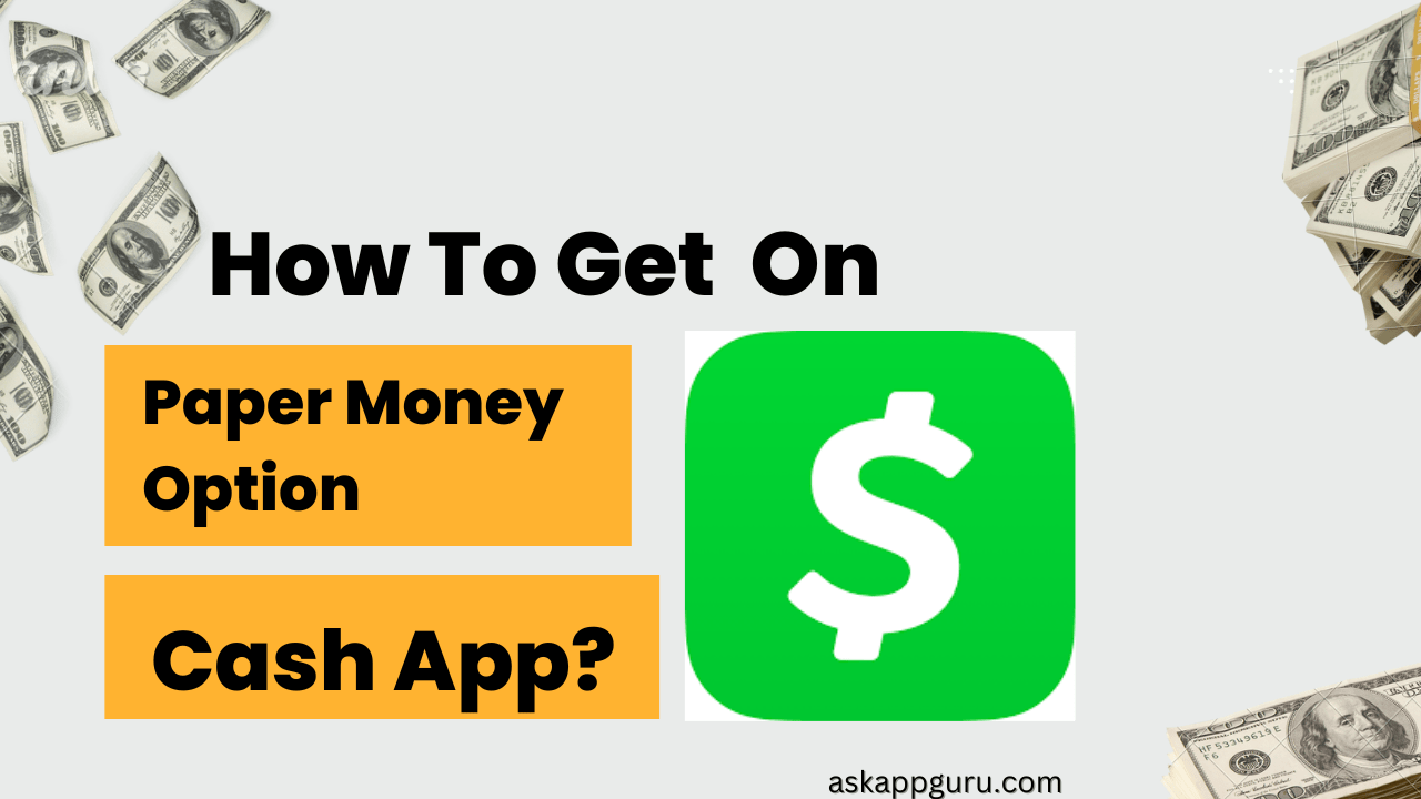 How To Get Paper Money Option On Cash App?