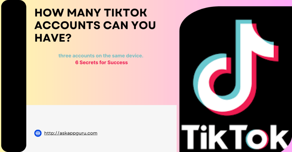 how many tiktok accounts can you have