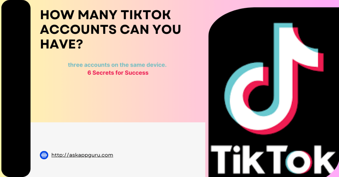 how many tiktok accounts can you have