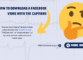 how to download a facebook video with the captions​